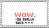 Wow You Really Suck Stamp by ladieoffical